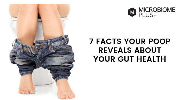 7 FACTS YOUR POOP REVEALS ABOUT YOUR GUT HEALTH – Microbiome Plus+